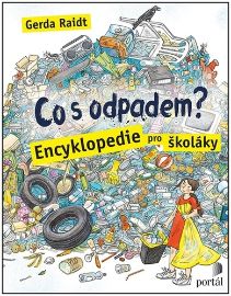 Co s odpadem? - Encyklopedie pro školáky - Gerda Raidt - Dětské Co s odpadem? - Encyklopedie pro školáky