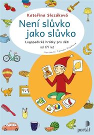 Není slůvko jako slůvko - Logopedické hrátky pro děti od tří let - Kateřina Slezáková - Logopedické básničky pro děti Není slůvko jako slůvko - Logopedické hrátky pro děti od tří let