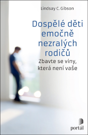 Dospělé děti emočně nezralých rodičů - Zbavte se viny, která není vaše - Lindsay C. Gibson - Psychologie Dospělé děti emočně nezralých rodičů - Zbavte se viny, která není vaše