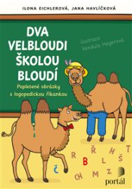 Dva velbloudi školou bloudí - Popletené obrázky s logopedickou říkankou - Jana Havlíčková,Ilona Eichlerová,Vendula Hegerová - Předškolní výuka Dva velbloudi školou bloudí