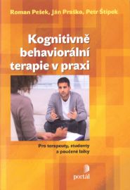 Kognitivně-behaviorální terapie v praxi - Pro terapeuty, studenty a poučené laiky - Ján Praško,Petr Štípek,Roman Pešek - Pedagogika Kognitivně-behaviorální terapie v praxi - Pro terapeuty, studenty a poučené laiky