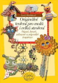 Originální tvoření pro malá i velká stvoření - Vtipné, hravé, zábavné a nápadité inspirace - Lucie Dvořáková - Výroba dárků Originální tvoření pro malá i velká stvoření - Vtipné, hravé, zábavné a nápadité inspirace