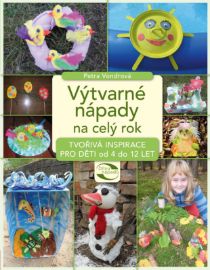 Výtvarné nápady na celý rok - Tvořivá inspirace pro děti od 4 do 12 let