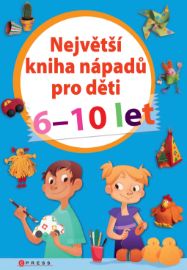 Největší kniha nápadů pro děti 6-10 let - kolektiv autorů - Výroba dárků Největší kniha nápadů pro děti 6-10 let
