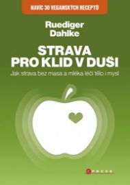Strava pro klid v duši - Jak strava bez masa a mléka léčí tělo i mysl