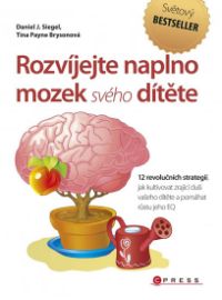 Rozvíjejte naplno mozek svého dítěte - 12 revolučních strategií, jak kultivovat zrající du