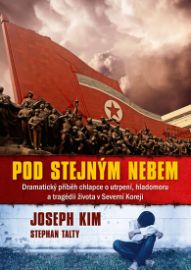 Pod stejným nebem - Dramatický příběh chlapce o utrpení, hladomoru a tragédii života v Severní Koreji