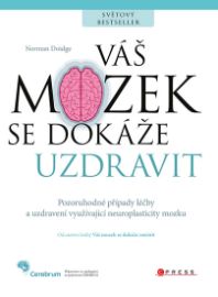 Váš mozek se dokáže uzdravit - Pozoruhodné případy léčby a uzdravení využívající neuroplas