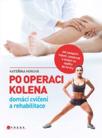 Po operaci kolena - domácí cvičení a rehabilitace - Kateřina Honová - Rehabilitace Po operaci kolena - domácí cvičení a rehabilitace