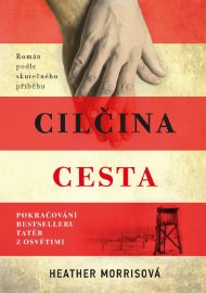 Tatér z Osvětimi: Cilčina cesta - Heather Morris - Historické romány Tatér z Osvětimi: Cilčina cesta