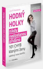Hodný holky nikdy nedostanou přidáno - 101 chyb, kterými ženy sabotují svoji kariéru