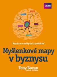 Myšlenkové mapy v byznysu - Revoluce ve vaší práci a podnikání