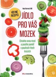 Jídlo pro váš mozek - Chraňte svou mysl a posilte paměť v pouhých třech krocích
