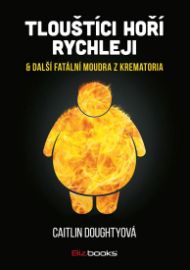 Tlouštíci hoří rychleji & další fatální moudra z krematoria