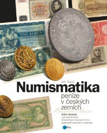 Numismatika – peníze v českých zemích - Jiří Nolč - Sběratelství Numismatika – peníze v českých zemích
