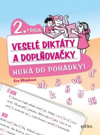 Veselé diktáty a doplňovačky - Hurá do pohádky (2. třída) - Eva Mrázková - Český jazyk pro 2. třídu Veselé diktáty a doplňovačky - Hurá do pohádky (2. třída)