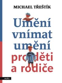 Umění vnímat umění pro děti a rodiče - Michael Třeštík - Pedagogika Umění vnímat umění pro děti a rodiče