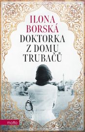 Doktorka z domu Trubačů - Ilona Borská - Životopisné romány Doktorka z domu Trubačů
