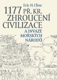 1177 př. Kr. Zhroucení civilizace a invaze mořských národů - Eric H. Cline - Dějiny světa 1177 př. Kr. Zhroucení civilizace a invaze mořských národů