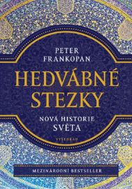 Hedvábné stezky - Peter Frankopan - Dějiny světa Hedvábné stezky