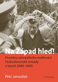 Na Západ hleď! - Proměna zahraničního směřování ČSLA v letech 1989-1992