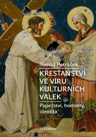 Křesťanství ve víru kulturních válek - Tomáš Petráček - Křesťanství Křesťanství ve víru kulturních válek