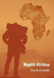 Napříč Afrikou - David Zoufalý - Cestopisy Afrika Napříč Afrikou