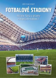 Fotbalové stadiony - Historie, fakta a příběhy evropských stadionů