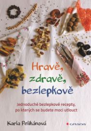 Hravě, zdravě, bezlepkově - Jednoduché bezlepkové recepty, po kterých se budete moci utlou