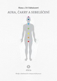 Aura, čakry a sebeléčení - Jiří Rakušan,Hana Rakušanová - Alternativní medicína Aura, čakry a sebeléčení