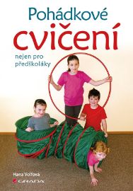 Pohádkové cvičení nejen pro předškoláky - Hana Volfová - Hry a aktivity s dětmi Pohádkové cvičení nejen pro předškoláky