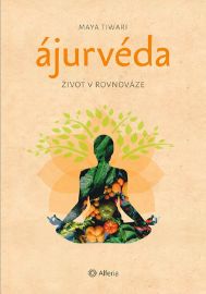 Ájurvéda - Život v rovnováze - Maya Tiwari - Ájurvéda Ájurvéda