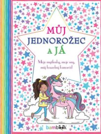 Můj jednorožec a já - Moje myšlenky, moje sny, můj kouzelný kamarád