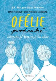 Ofélie podruhé - Mary Bray Pipher,Sara Pipher Gilliam - Knihy o dospívání a sexu Ofélie podruhé