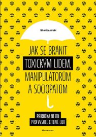 Jak se bránit toxickým lidem, manipulátorům a sociopatům