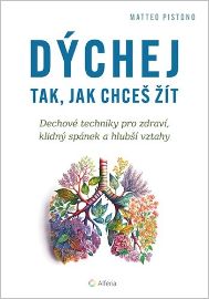 Dýchej tak, jak chceš žít - Matteo Pistono - Alternativní medicína Dýchej tak, jak chceš žít