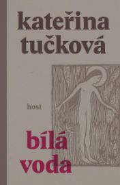 Bílá voda - Kateřina Tučková - Česká a slovenská beletrie Bílá voda