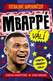 Fotbalové superhvězdy Mbappé - Fakta, příběhy, čísla
