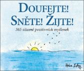 Doufejte! Sněte! Žijte! 365 úžasně pozitivních myšlenek