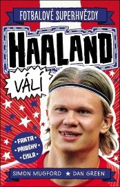 Fotbalové superhvězdy Haaland válí - Fakta, příběhy, čísla - Dan Green - Dětské knihy o sportu Fotbalové superhvězdy Haaland válí - Fakta, příběhy, čísla