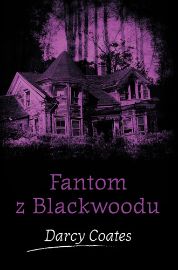 Fantom z Blackwoodu - Darcy Coates - Duchařské horory Fantom z Blackwoodu