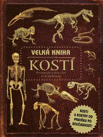 Velká kniha kostí - Encyklopedie pro děti dějiny a historie Velká kniha kostí
