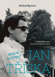 Jan Tříska: Jakápak nostalgie? - Michal Bystrov - Biografie a autobiografie Jan Tříska: Jakápak nostalgie?