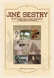 Jiné sestry - Úryvky ze života Marie a Boženy Heritesových a všední dny Jana Zrzavého