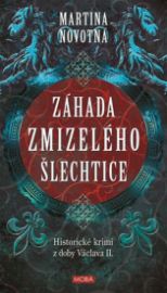 Záhada zmizelého šlechtice - Historický román z doby Václava II.