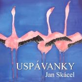 Uspávanky - Jan Skácel - Ukolébavky pro děti Uspávanky