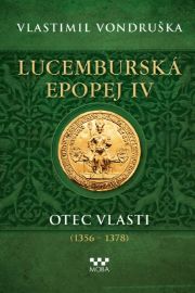 Lucemburská epopej IV - Otec vlasti (1356-1378)