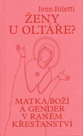 Ženy u oltáře? - Matka Boží a gender v raném křesťanství