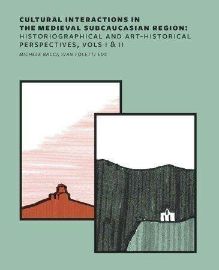 Cultural Interactions in the Medieval Subcaucasian Region: Historiographical and Art-Histo