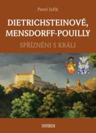 DIETRICHSTEINOVÉ, MENSDORFF-POUILLY - Spřízněni s králi - Pavel Juřík - Dějiny umění DIETRICHSTEINOVÉ, MENSDORFF-POUILLY - Spřízněni s králi